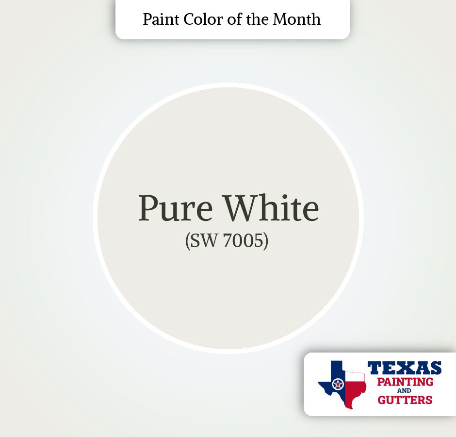Texas Painting And Gutters - Local Paint Color Of The Month - October 2025 - Pure White (SW 7005)