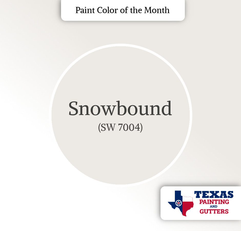 Texas Painting And Gutters - Local Paint Color Of The Month - November 2024 Snowbound (SW 7004)