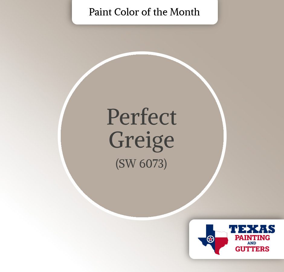 Texas Painting And Gutters - Local Paint Color Of The Month - February 2025 - Perfect Greige SW 7008